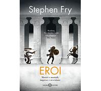 Eroi. Mostri e mortali, imprese e avventure