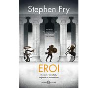 Eroi. Mostri e mortali, imprese e avventure