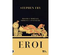 Eroi. Mostri e mortali, imprese e avventure