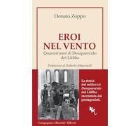 Libri Donato Zoppo - Eroi Nel Vento. Quarant'anni Di Desaparecido Dei Litfiba
