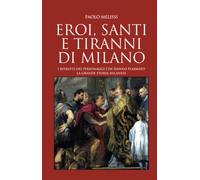 Eroi, santi e tiranni di Milano
