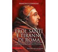Eroi, santi e tiranni di Roma. Da Giulio Cesare ad Alberto Sordi, tutti i personaggi più memorabili della Città Eterna