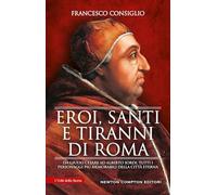 Eroi, santi e tiranni di Roma. Da Giulio Cesare ad Alberto Sordi, tutti i personaggi più memorabili della Città Eterna