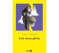EROI SENZA GLORIA - LENNON FERDIA - NN EDITORE