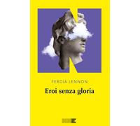 Eroi senza gloria [Paperback] [Jun 14, 2024] Lennon, Ferdia and Daniele, Valenti