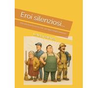 Eroi silenziosi: Racconti di "eroi" in mezzo a noi - dagli 8 anni in poi