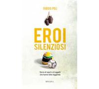 Eroi silenziosi. Storie di sport e di oggetti che hanno fatto leggenda