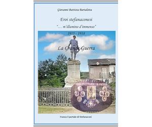 Eroi Stefanaconesi - La Grande Guerra: "M'illumino d'immenso"
