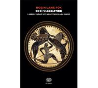 Eroi viaggiatori. I greci e i loro miti nell'età epica di Omero - Lane Fox Robin
