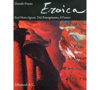 Eroica. Eroi Noti e Ignoti. dal Risogimento, il Futuro. Known and Unknown Heroes