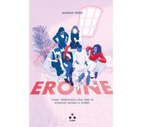 Eroine. Come i personaggi delle serie TV possono aiutarci a fiorire