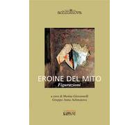 Eroine del mito. Figurazioni