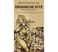Eroiniche vite. Frammenti di incontri