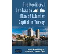 Neşecan Balkan The Neoliberal Landscape and the Rise of Islamist Cap (Tascabile)