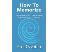 Erol Ozvatan How To Memorize: The Science & Art Of Memorizing & Reme (Tascabile)