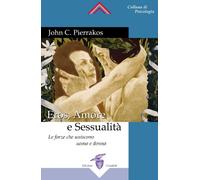 Eros, amore e sessualità. Le forze che uniscono l'uomo e la donna