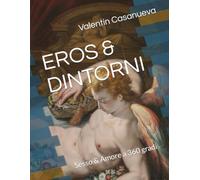 EROS & DINTORNI: Sesso & Amore a 360 gradi