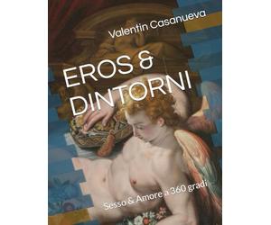 EROS & DINTORNI: Sesso & Amore a 360 gradi