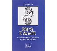 Eros e agape. La nozione cristiana dell'amore e le sue trasformazioni