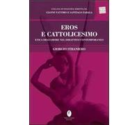 Eros e cattolicesimo. Etica dell'amore nel dibattito contemporaneo