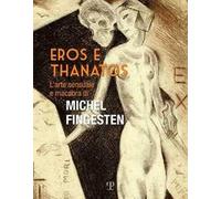 Eros e thanatos. L'arte sensuale e macabra di Michel Fingesten
