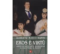 Eros e virtù. Aristocratiche e borghesi da Watteau a Manet. Ediz. illustra...