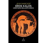 Eros kalos. L'erotismo nell'arte greca