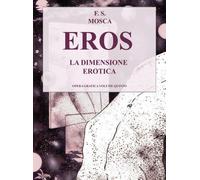 EROS LA DIMENSIONE EROTICA DISEGNI OPERA GRAFICA VOLUME V di Francesco S. Mosca,