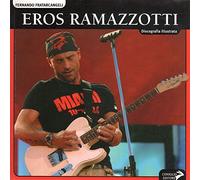 Eros Ramazzotti. Discografia illustrata. Ediz. illustrata