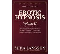 Erotic Hypnosis - Volume II: The Advanced Practice - The Activation Induction, Conditioning, Orgasm Control, the Techniques That Make Trance Land | For Experienced Power-Exchange Practitioners