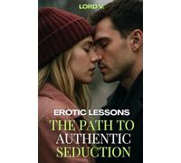 Erotic Lessons: The Path to Authentic Seduction