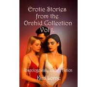 Erotic Stories from the Orchid Collection Vol 1.: Unapologetically Intimate Fiction