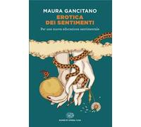 Erotica dei sentimenti. Per una nuova educazione sentimentale