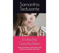 Erotische Geschichten: Heiße Geschichten voller knisternder Erotik und sexueller Abenteuer