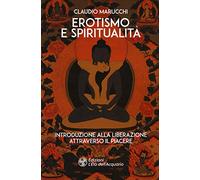 LIBRO EROTISMO E SPIRITUALITÀ - INTRODUZIONE ALLA LIBERAZIONE - CLAUDIO MARUCCHI