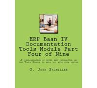 ERP Baan IV Documentation Tools Module Part Four of Nine: A conglomeration of notes and information on the Tools Module to help you with your system (Volume 3)