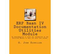 ERP Baan IV Documentation Utilities Module: A conglomeration of notes and information on the Utilities Module to help you with your system. (Volume 3)