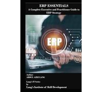 ERP Essentials: A Complete Executive and Practitioner Guide to ERP Strategy