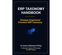 ERP Taxonomy Handbook: What if the real reason your ERP, data warehouse or BI platform underperforms was never the software -- but the data structure underneath it?