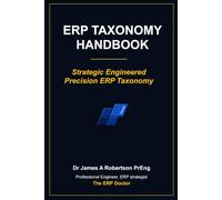 ERP Taxonomy Handbook: What if the real reason your ERP, data warehouse or BI platform underperforms was never the software -- but the data structure underneath it?