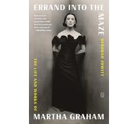 Errand Into the Maze: The Life and Works of Martha Graham