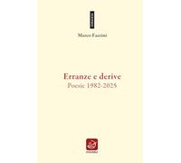 Erranze e derive. Poesie 1982-2025