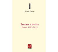 Erranze e derive. Poesie 1982-2025 - Fazzini Marco