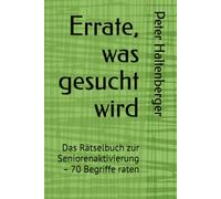 Errate, was gesucht wird: Das Rätselbuch zur Seniorenaktivierung - 70 Begriffe raten