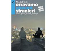 Erravamo Giovani Stranieri. Poesie, Prose, Canzoni, Immagini - - 2024