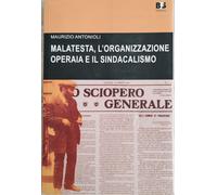 ERRICO MALATESTA, L'ORGANIZZAZIONE OPERAIA E IL SINDACALISMO