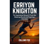 ERRIYON KNIGHTON: The Inspirational Story of A Track Star Shattering Records and Inspiring a Generation