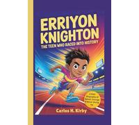 Erriyon Knighton: The Teen Who Raced Into History - A Kids’ Biography of Speed, Courage & Never Giving Up