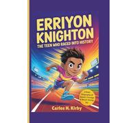 Erriyon Knighton: The Teen Who Raced Into History - A Kids’ Biography of Speed, Courage & Never Giving Up