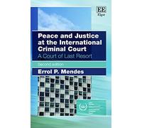 Errol P. Mendes Peace and Justice at the International Criminal Cour (Tascabile)